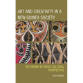 Art and Creativity in a New Guinea Society: The Kwoma in Cross-Cultural Perspective