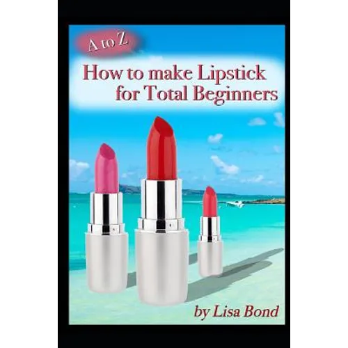 A to Z How to Make Lipstick for Total Beginners