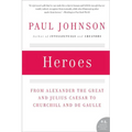 Heroes: From Alexander the Great and Julius Caesar to Churchill and de Gaulle