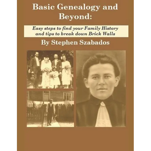 Basic Genealogy and Beyond: Easy steps to find your Family History and tips to break down Brick Walls