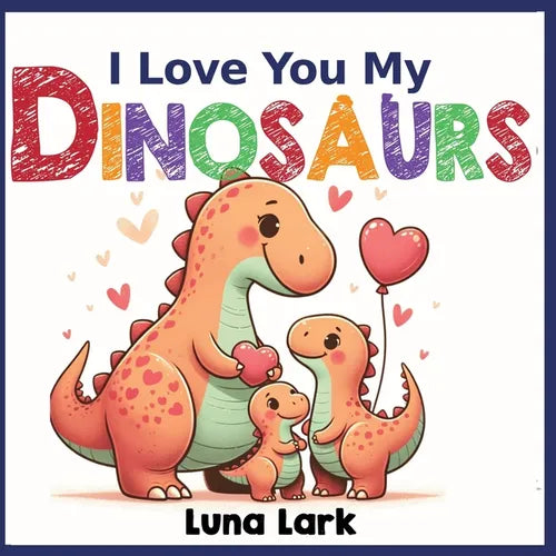 I Love My Dinosaurs: Children's Book About Emotions and Feelings, Kids Ages 3-5