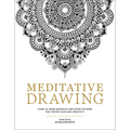 Meditative Drawing: Learn to Draw Mandalas and Other Patterns That Foster Calm and Creativity
