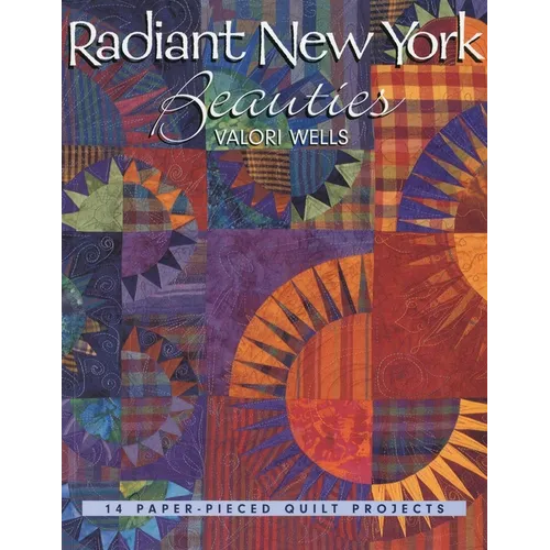 Radiant New York Beauties: 14 Paper-Pieced Quilt Projects
