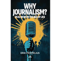 Why Journalism - Real news in the age of lies