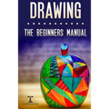 Drawing: The Beginners Manual - The Art of Drawing Zen Doodle Patterns from Scratch for Newbies
