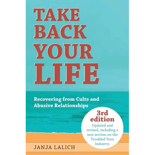 Take Back Your Life: Recovering from Cults and Abusive Relationships