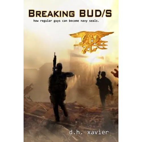 Breaking BUD/S: How Regular Guys Can Become Navy SEALs