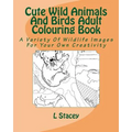 Cute Wild Animals And Birds Adult Colouring Book: A Variety Of Wildlife Images For Your Own Creativity