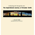Celebrating Life Through the Arts: The Inspirational Journey of Dressler Smith