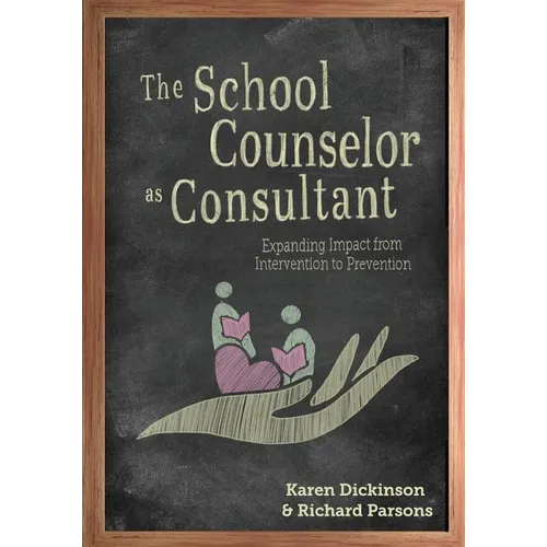 The School Counselor as Consultant: Expanding Impact from Intervention to Prevention
