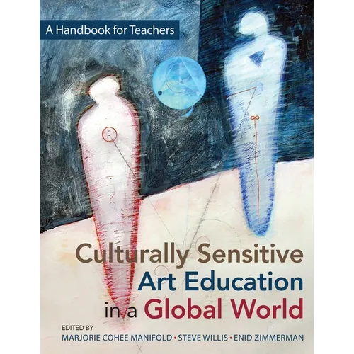 Culturally Sensitive Art Education in a Global World: A Handbook for Teachers
