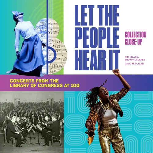 Let the People Hear It: One Hundred Years of Concerts at the Library of Congress