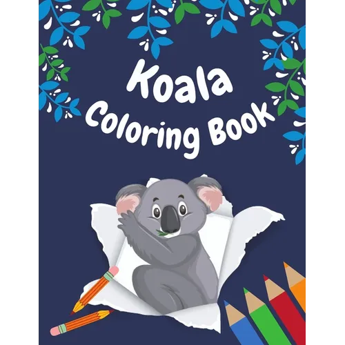 Koala Coloring Book: koala Coloring Pages for kids ages 4-8, Fun Coloring Gifts Book for koala Lovers, Relaxing koala Designs
