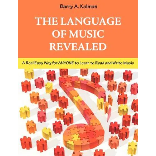 The Language of Music Revealed: A Real Easy Way for Anyone to Learn to Read and Write Music