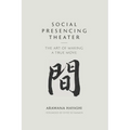 Social Presencing Theater: The Art of Making a True Move