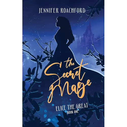 The Secret Mage: Elice, the Great (Book One)