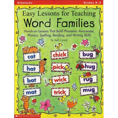 Easy Lessons for Teaching Word Families: Hands-On Lessons That Build Phonemic Awareness, Phonics, Spelling, Reading, and Writing Skills