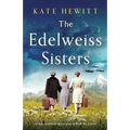 The Edelweiss Sisters: An epic, heartbreaking and gripping World War 2 novel