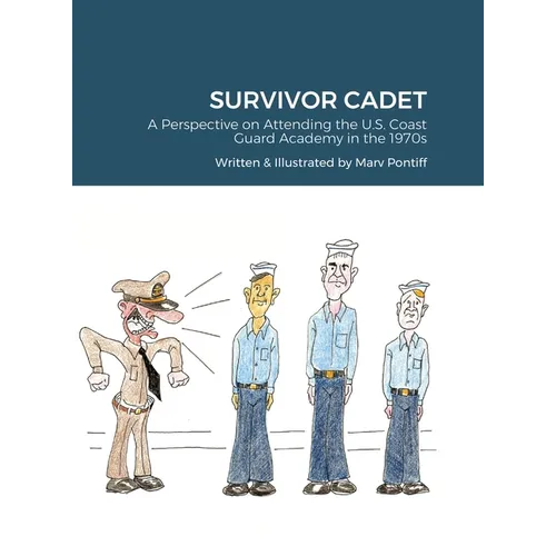 Survivor Cadet: A Perspective on Attending the U.S. Coast Guard Academy in the 1970s