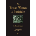 The Trojan Women of Euripides