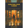 Curating Your Career: A Guide to Building Your Museum Career