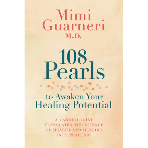 108 Pearls to Awaken Your Healing Potential: A Cardiologist Translates the Science of Health and Healing into Practice