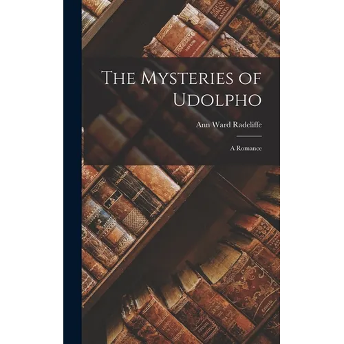 The Mysteries of Udolpho: A Romance