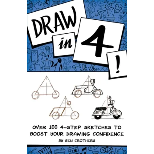 Draw in 4! Over 100 4-Step Sketches to Boost Your Drawing Confidence