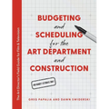 Budgeting and Scheduling for the Art Department and Construction: The Art Director's Field Guide for Film & Television