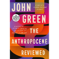The Anthropocene Reviewed: Essays on a Human-Centered Planet