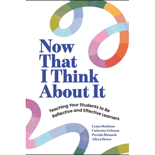 Now That I Think about It: Teaching Your Students to Be Reflective and Effective Learners