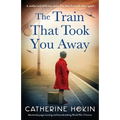 The Train That Took You Away: Absolutely page-turning and heartbreaking World War 2 fiction