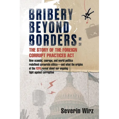 Bribery Beyond Borders: The Story of the Foreign Corrupt Practices Act