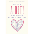 Oh, it's a Bet!: You could never resist me