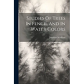 Studies Of Trees In Pencil And In Water Colors