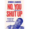 No, You Shut Up: Speaking Truth to Power and Reclaiming America