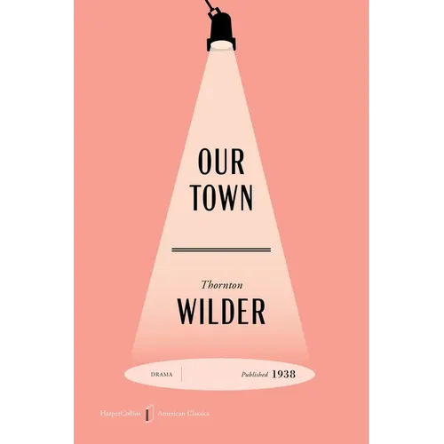 Our Town American Classics Edition: A Play in Three Acts