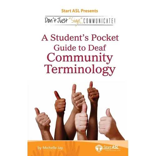 Don't Just Sign... Communicate!: A Student's Pocket Guide to Deaf Community Terminology