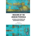 Museums of the Arabian Peninsula: Historical Developments and Contemporary Discourses