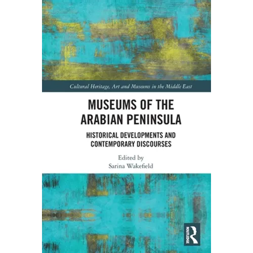 Museums of the Arabian Peninsula: Historical Developments and Contemporary Discourses
