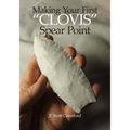 Making Your First "CLOVIS" Spear Point