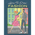 How To Draw Fashion: A beginner's guide to creating sketches of women's and men's fashion