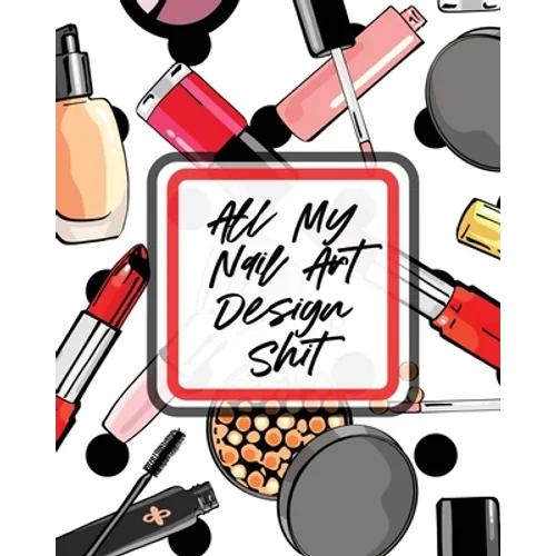 All My Nail Art Design Shit: Style Painting Projects Technicians Crafts and Hobbies Air Brush