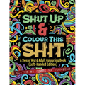 Shut Up & Colour This Shit: A Swear Word Adult Colouring Book (Left-Handed Edition)