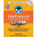 The EduProtocol Field Guide ELA Edition: 10 Student-Centered Lesson Frames for Deepening Student Involvement