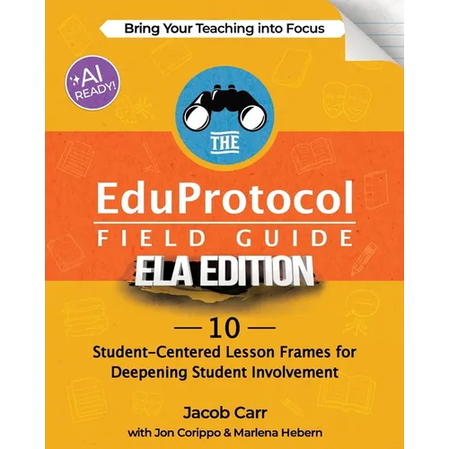 The EduProtocol Field Guide ELA Edition: 10 Student-Centered Lesson Frames for Deepening Student Involvement