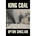 King Coal by Upton Sinclair, Fiction, Classics, Literary