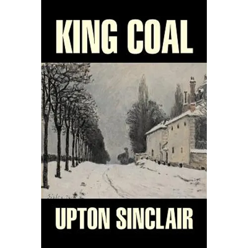 King Coal by Upton Sinclair, Fiction, Classics, Literary