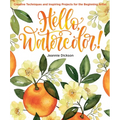 Hello, Watercolor!: - Easy How to Paint Watercolor Flowers, Botanicals, and Animals Step by Step