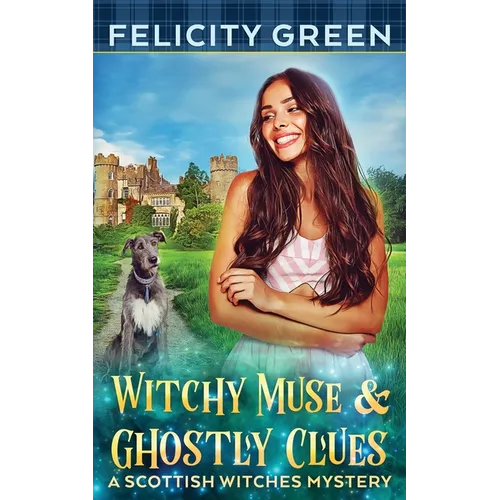 Witchy Muse and Ghostly Clues: A Scottish Witches Mystery